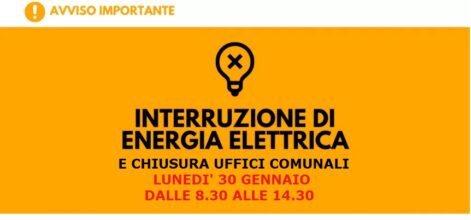 AVVISO IMPORTANTE: lunedì 30 gennaio 2023 interruzione elettricità e chiusura uffici comunali