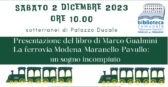 Presentazione del libro LA FERROVIA MODENA - MARANELLO - PAVULLO: UN SOGNO INCOMPIUTO di Marco Gualmini