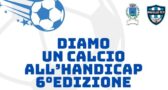 Diamo un calcio all'handicap. 6° edizione