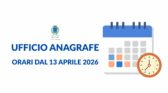 Orari di apertura Ufficio Anagrafe e Stato Civile da lunedì 13 aprile 2026