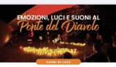 Emozioni, luci e suoni al Ponte del Diavolo