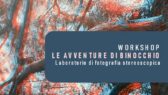 WORKSHOP "Le avventure di Binocchio" Laboratorio di fotografia stereoscopica